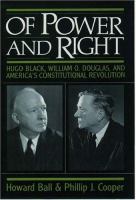 Of power and right : Hugo Black, William O. Douglas, and America's constitutional revolution /
