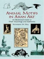 Animal motifs in Asian art : an illustrated guide to their meanings and aesthetics /