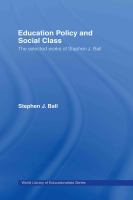 Education policy and social class : the selected works of Stephen J. Ball /