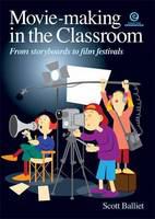 Movie-making in the classroom : from storyboards to film festivals /