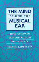 The mind behind the musical ear : how children develop musical intelligence /