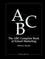 The ABC complete book of school marketing /