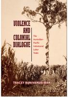 Violence and colonial dialogue the Australian-Pacific indentured labor trade /
