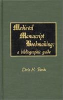 Medieval manuscript bookmaking : a bibliographic guide /