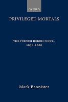 Privileged mortals : the French heroic novel, 1630-1660 /