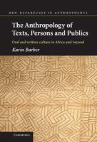 The anthropology of texts, persons and publics : oral and written culture in Africa and beyond /