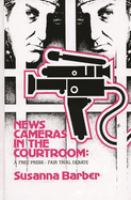 News cameras in the courtroom : a free press-fair trial debate /