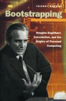 Bootstrapping : Douglas Engelbart, coevolution, and the origins of personal computing /