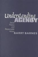 Understanding agency : social theory and responsible action /