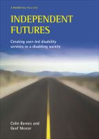 Independent futures : creating user-led disability services in a disabling society /