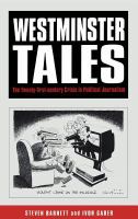 Westminster tales : the 21st century crisis in British political journalism /