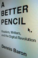 A better pencil : readers, writers, and the digital revolution /