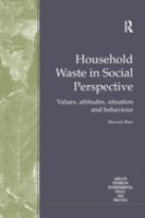 Household waste in social perspective : values, attitudes, situation and behaviour /