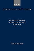 Office without power : Secretary-General Sir Eric Drummond, 1919-1933 /