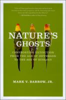 Nature's ghosts : confronting extinction from the age of Jefferson to the age of ecology /