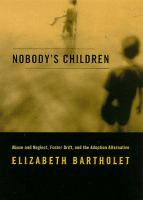 Nobody's children : abuse and neglect, foster drift, and the adoption alternative /