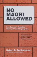 No Māori allowed : New Zealand's forgotten history of racial segregation : how a generation of Māori children perished in the fields of Pukekohe /