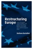 Restructuring Europe : centre formation, system building, and political structuring between the nation state and the European Union /