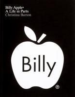 Billy Apple® : a life in parts /