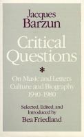 Critical questions on music and letters, culture and biography, 1940-1980 /