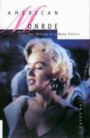 American Monroe : the making of a body politic /
