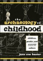 The archaeology of childhood : children, gender, and material culture /