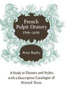 French pulpit oratory, 1598-1650 : a study in themes and styles, with a descriptive catalogue of printed texts /