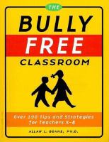 The bully free classroom : over 100 tips and strategies for teachers K-8 /