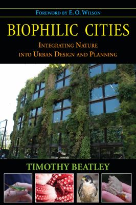 Biophilic cities integrating nature into urban design and planning /