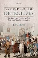 The first English detectives : the Bow Street Runners and the policing of London, 1750-1840 /
