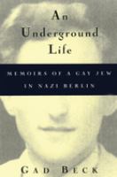 An underground life : memoirs of a gay Jew in Nazi Berlin /