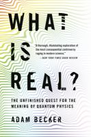 What is real? : the unfinished quest for the meaning of quantum physics /