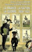 La France, la nation, la guerre : 1850-1920 /