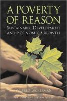A poverty of reason : sustainable development and economic growth /