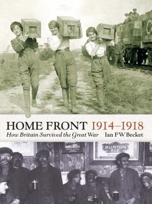 Home front, 1914-1918 : how Britain survived the Great War /