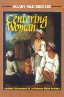 Centering woman : gender discoures in Caribbean slave society /