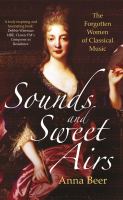 Sounds and sweet airs : the forgotten women of classical music /
