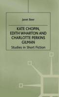Kate Chopin, Edith Wharton, and Charlotte Perkins Gilman : studies in short fiction /