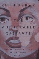 The vulnerable observer : anthropology that breaks your heart /