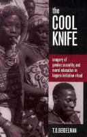The cool knife : imagery of gender, sexuality, and moral education in Kaguru initiation ritual /