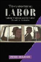 Transforming Labor : labour tradition and the Labor decade in Australia /