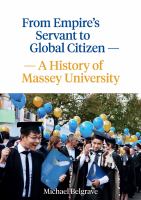 From empire's servant to global citizen : a history of Massey University /