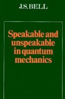 Speakable and unspeakable in quantum mechanics : collected papers on quantum philosophy /