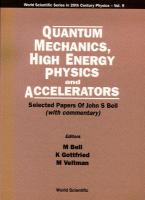 Quantum mechanics, high energy physics and accelerators : selected papers of John S. Bell, with commentary /