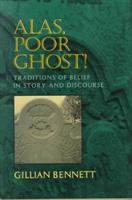 Alas, poor ghost! : traditions of belief in story and discourse /