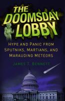 The doomsday lobby hype and panic from Sputniks, Martians, and marauding meteors /