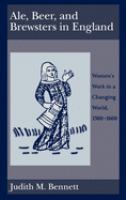 Ale, beer and brewsters in England : women's work in a changing world, 1300-1600 /