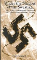 Under the shadow of the swastika : the moral dilemmas of resistance and collaboration in Hitler's Europe /