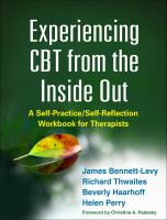 Experiencing CBT from the inside out a self-practice/self-reflection workbook for therapists /
