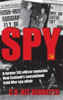 Spy : a former SIS officer unmasks New Zealand's sensational Cold War spy affair /